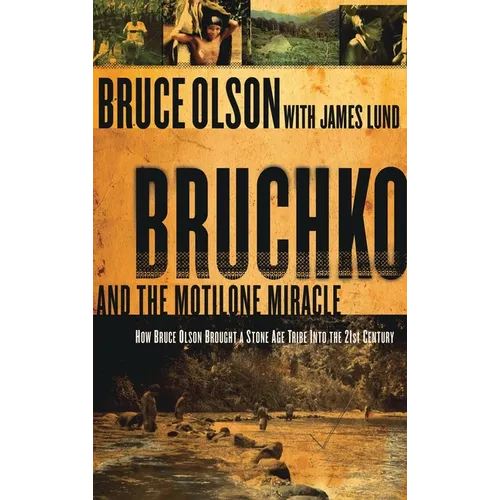 Bruchko and the Motilone Miracle: How Bruce Olson Brought a Stone Age South American Tribe Into the 21st Century - Hardcover
