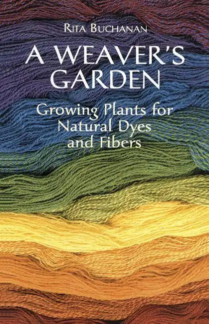 A Weaver's Garden: Growing Plants for Natural Dyes and Fibers - Paperback