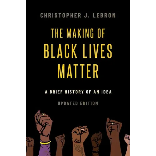 The Making of Black Lives Matter: A Brief History of an Idea, Updated Edition - Paperback