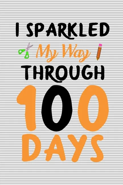 I sparkled my way through 100 days: 100 days of school activities ideas, 100th day of school book celebration ideas - Paperback