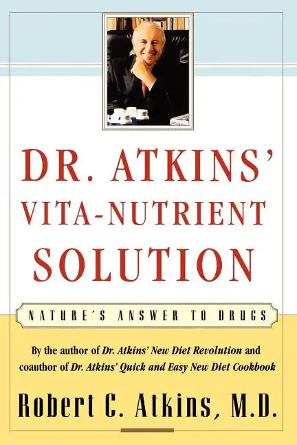 Dr. Atkins' Vita-Nutrient Solution: Nature's Answer to Drugs - Paperback