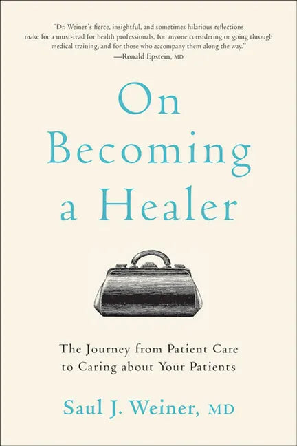 On Becoming a Healer: The Journey from Patient Care to Caring about Your Patients - Paperback