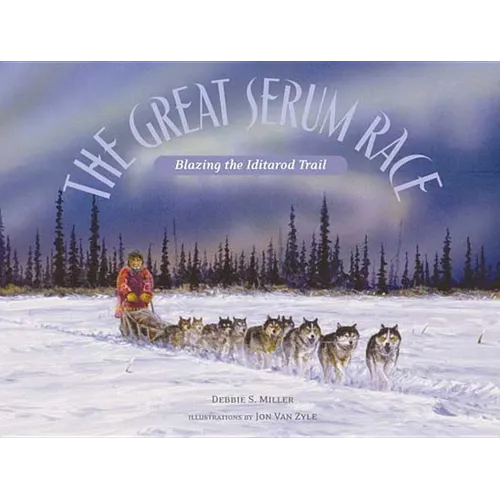 The Great Serum Race: Blazing the Iditarod Trail - Paperback