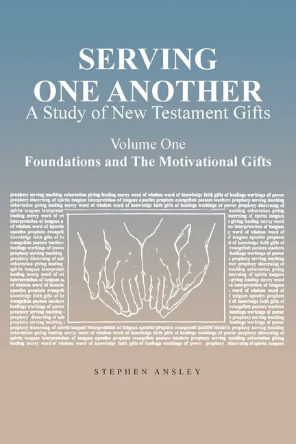 Serving One Another: A Study of New Testament Gifts: Volume One: Foundations and The Motivational Gifts - Paperback