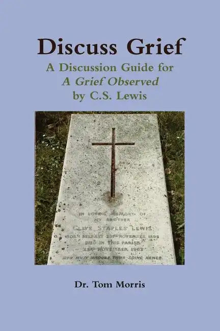 Discuss Grief: A Discussion Guide for a Grief Observed by C.S. Lewis - Paperback