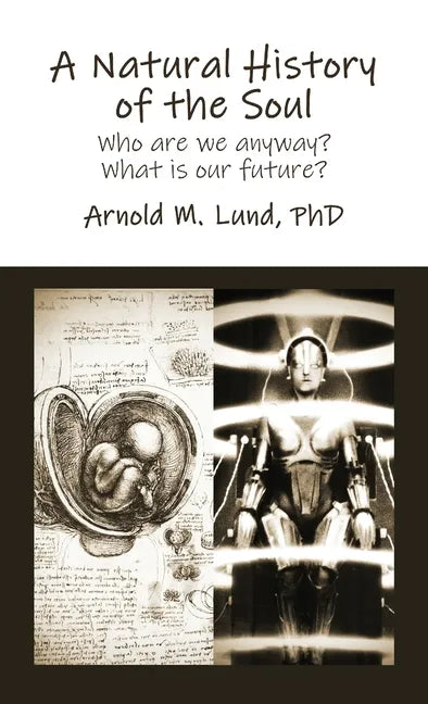 A Natural History of the Soul: Who are we anyway? What is our future? - Hardcover