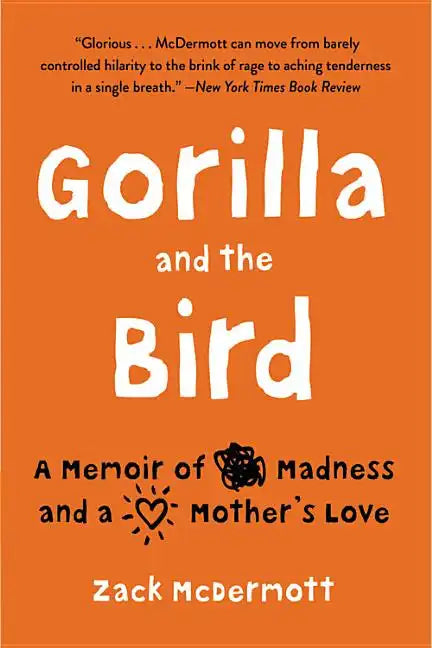 Gorilla and the Bird: A Memoir of Madness and a Mother's Love - Paperback