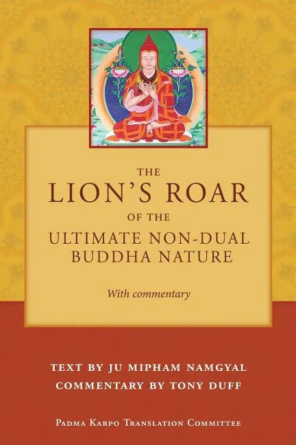The Lion's Roar of the Ultimate Non-Dual Buddha Nature by Ju Mipham with Commentary by Tony Duff - Paperback