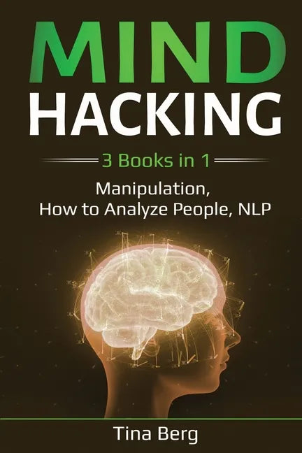 Mind Hacking: 3 Books in 1: Manipulation, How to Analyze People, NLP - Paperback