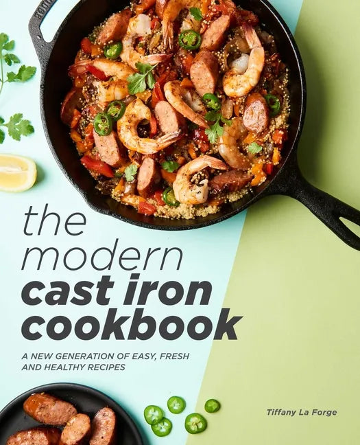 The Modern Cast Iron Cookbook: A New Generation of Easy, Fresh, and Healthy Recipes - Hardcover