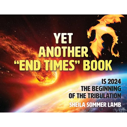 Yet Another "End Times" Book: Is 2024 the Beginning of the Tribulation - Paperback