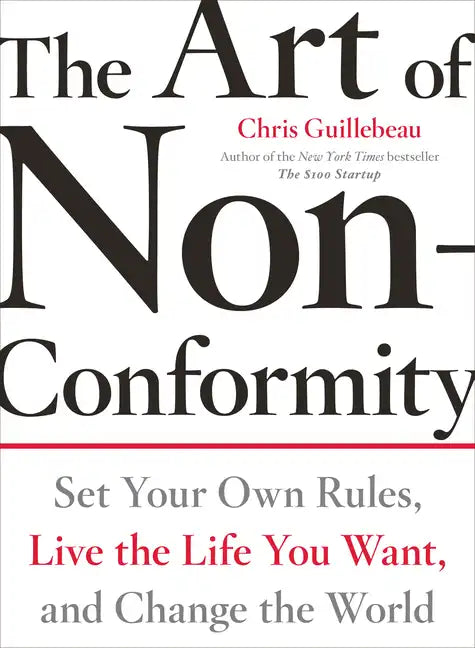 The Art of Non-Conformity: Set Your Own Rules, Live the Life You Want, and Change the World - Paperback