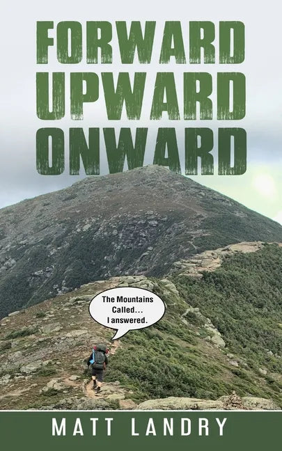 Forward, Upward, Onward: Life lessons from 48 mountains about love, discipline, determination, goals, habits, mindfulness, character, and confidence - Paperback