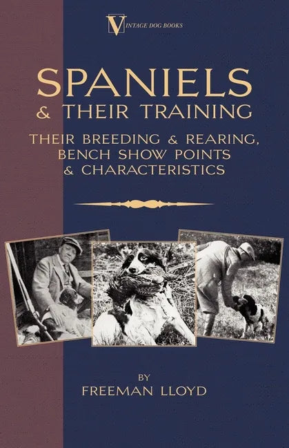Spaniels And Their Training - Their Breeding And Rearing, Bench Show Points And Characteristics (A Vintage Dog Books Breed Classic) - Paperback