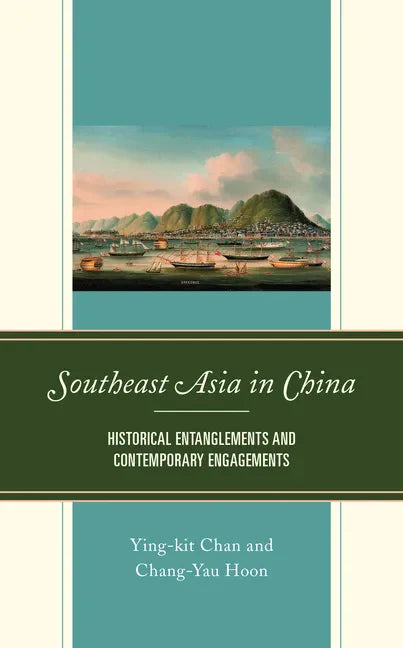 Southeast Asia in China: Historical Entanglements and Contemporary Engagements - Hardcover