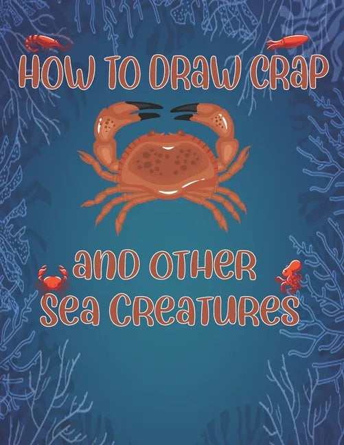 How to Draw Crap and Other sea creatures: how to draw for kids step by step Dolphin Octopus Fish shark draw cute animals - Paperback