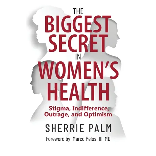 The Biggest Secret in Women's Health: Stigma, Indifference, Outrage, and Optimism - Paperback