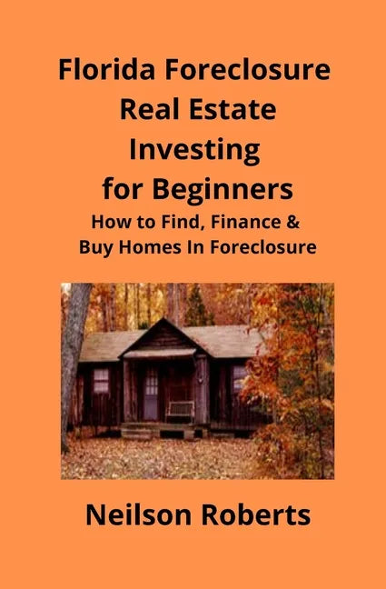 Foreclosure Investing in Florida Real Estate for Beginners: How to Find & Finance Foreclosed Properties - Paperback