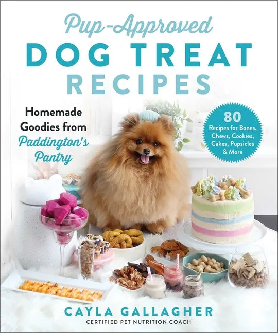 Pup-Approved Dog Treat Recipes: 80 Homemade Goodies from Paddington's Pantry - Hardcover