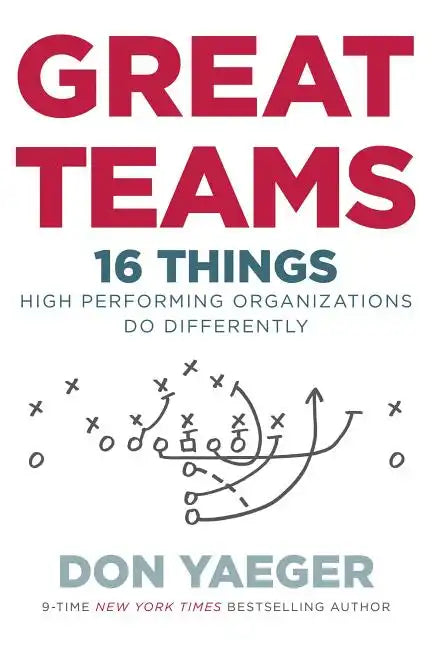 Great Teams: 16 Things High Performing Organizations Do Differently - Hardcover