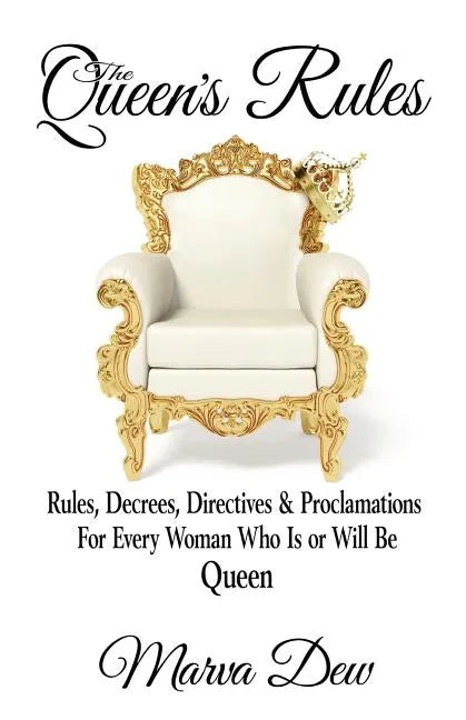 The Queen's Rules: Rules, Decrees, Directives & Proclamations For Every Woman Who Is or Will Be Queen - Paperback