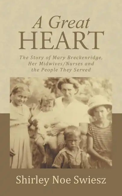 A Great Heart: The Story of Mary Breckenridge, Her Midwives/Nurses and the People They Served - Paperback