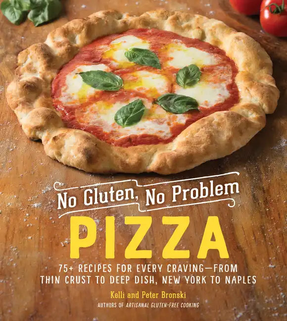 No Gluten, No Problem Pizza: 75+ Recipes for Every Craving - From Thin Crust to Deep Dish, New York to Naples - Hardcover