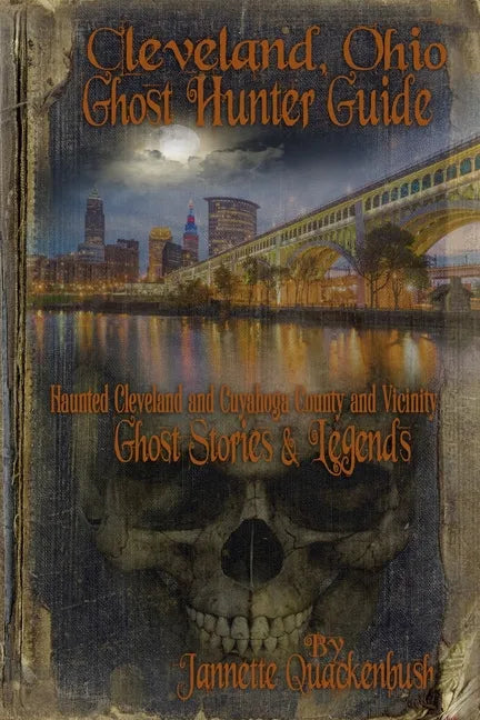 Cleveland Ohio Ghost Hunter Guide: Haunted Cleveland, Cuyahoga County and Vicinity - Paperback