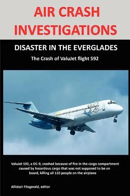 Air Crash Investigations: DISASTER IN THE EVERGLADES The Crash of ValuJet Airlines Flight 592 - Paperback