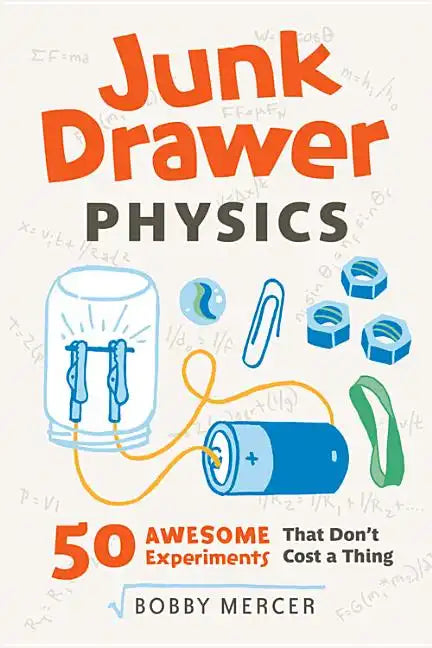 Junk Drawer Physics: 50 Awesome Experiments That Don't Cost a Thing Volume 1 - Paperback