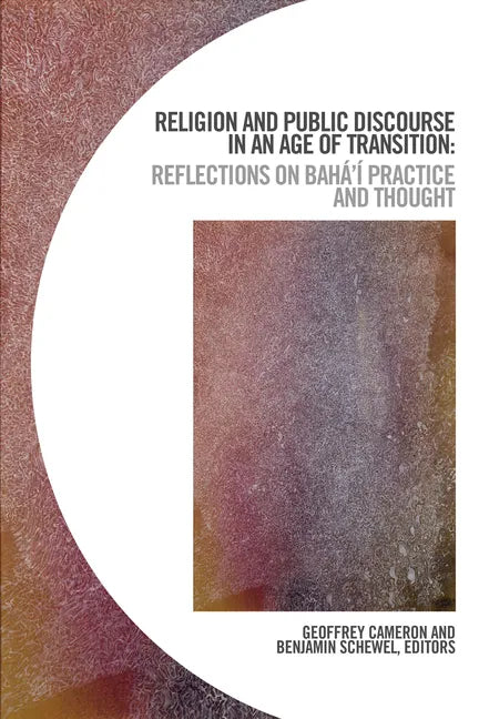 Religion and Public Discourse in an Age of Transition: Reflections on Bahá'í Practice and Thought - Paperback
