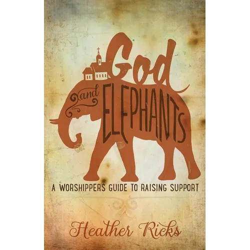 God and Elephants: A Worshipper's Guide to Raising Support - Paperback