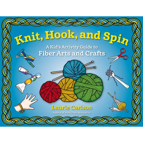 Knit, Hook, and Spin: A Kid's Activity Guide to Fiber Arts and Crafts - Paperback