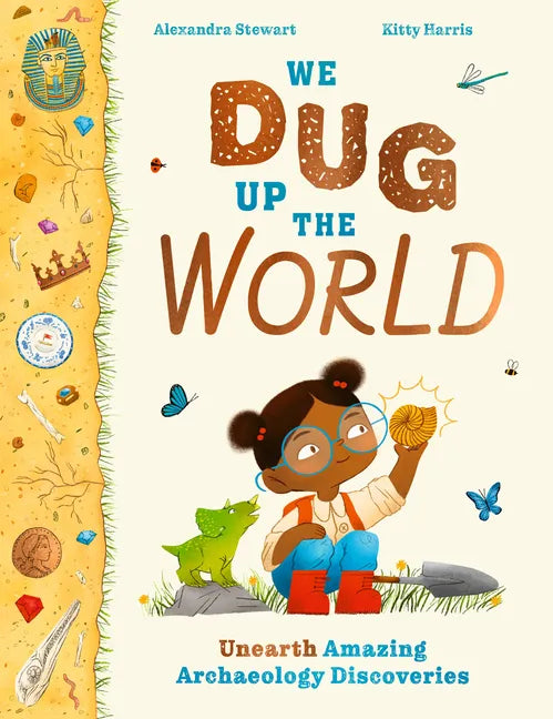 We Dug Up the World: Unearth Amazing Archaeology Discoveries - Hardcover