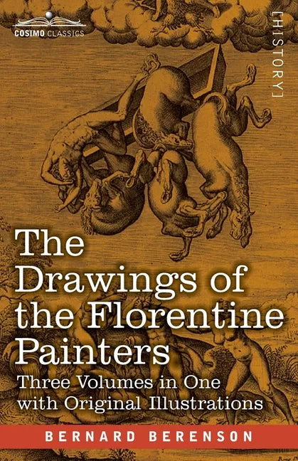 The Drawings of the Florentine Painters (Three Volumes in One): Classified, Criticised, and Studied as Documents in the History and Appreciation of Tu - Paperback