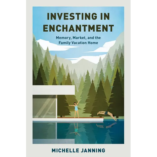 Investing in Enchantment: Memory, Market, and the Family Vacation Home - Paperback