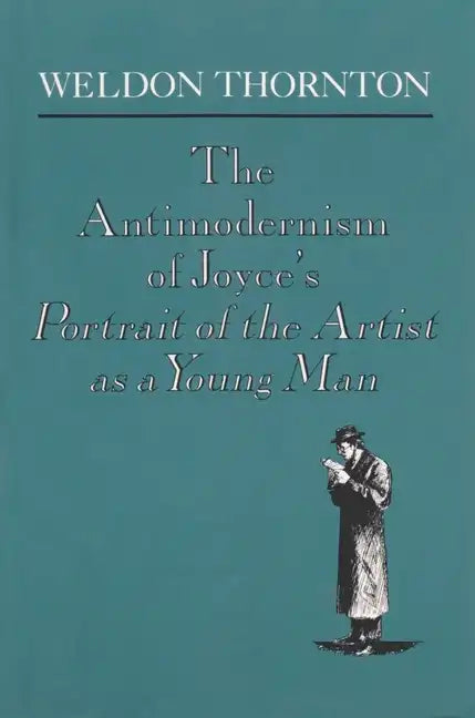 The Antimodernism of Joyce's Portrait of the Artist as a Young Man - Paperback