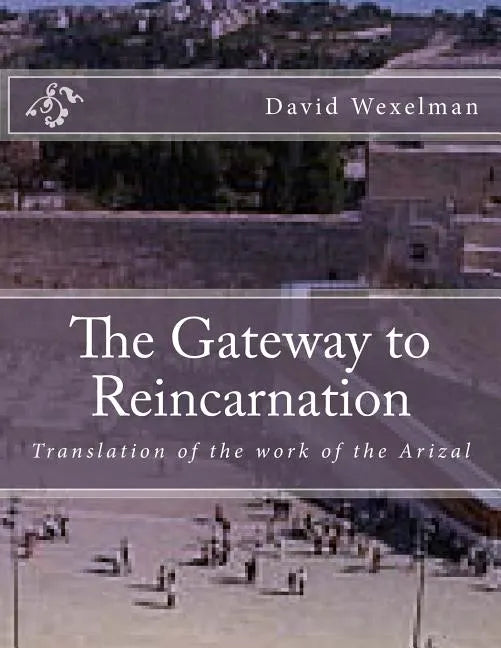 The Gateway to Reincarnation: Translation of the work of the Arizal - Paperback