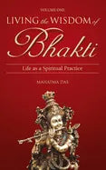 Living the Wisdom of Bhakti: Life as a Spiritual Practice - Paperback