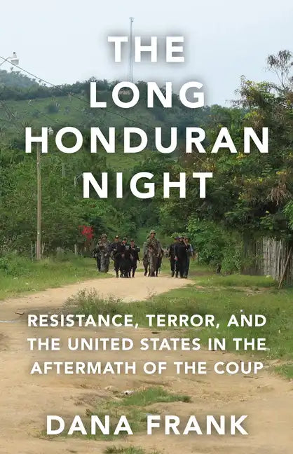 The Long Honduran Night: Resistance, Terror, and the United States in the Aftermath of the Coup - Hardcover