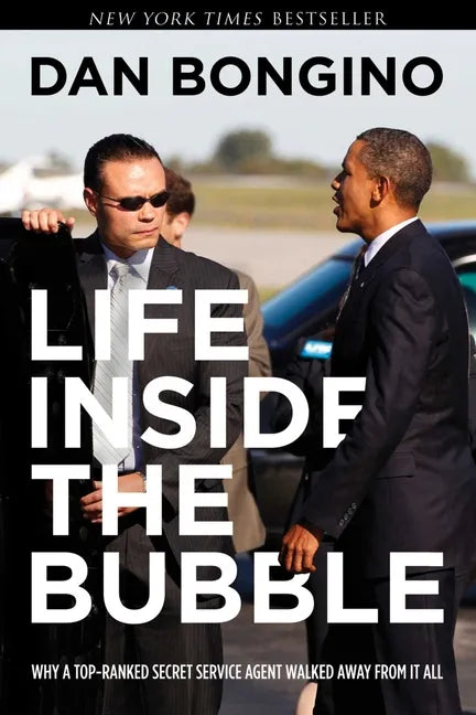 Life Inside the Bubble: Why a Top-Ranked Secret Service Agent Walked Away from It All - Hardcover