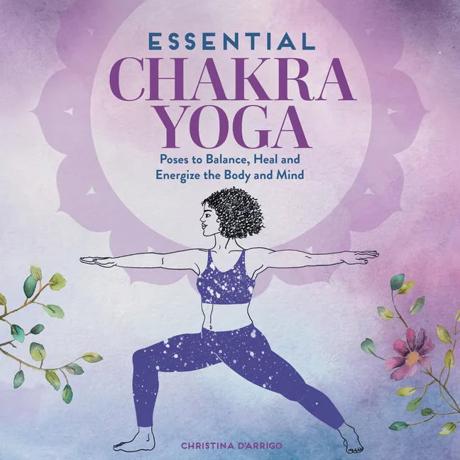 Essential Chakra Yoga: Poses to Balance, Heal, and Energize the Body and Mind - Paperback