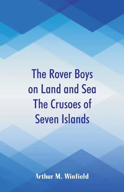 The Rover Boys on Land and Sea The Crusoes of Seven Islands - Paperback