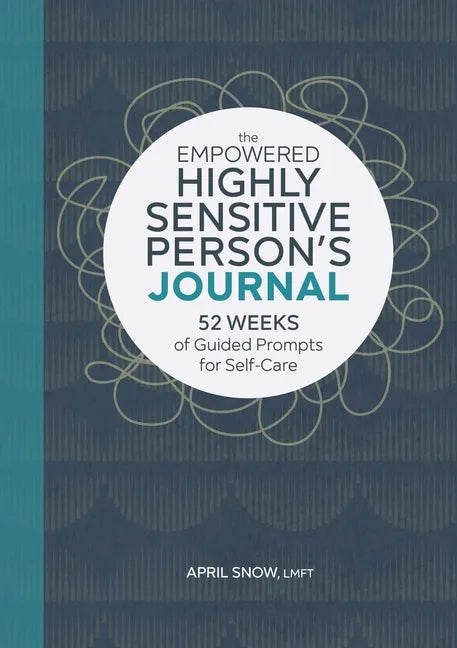 The Empowered Highly Sensitive Person's Journal: 52 Weeks of Guided Prompts for Self-Care - Paperback