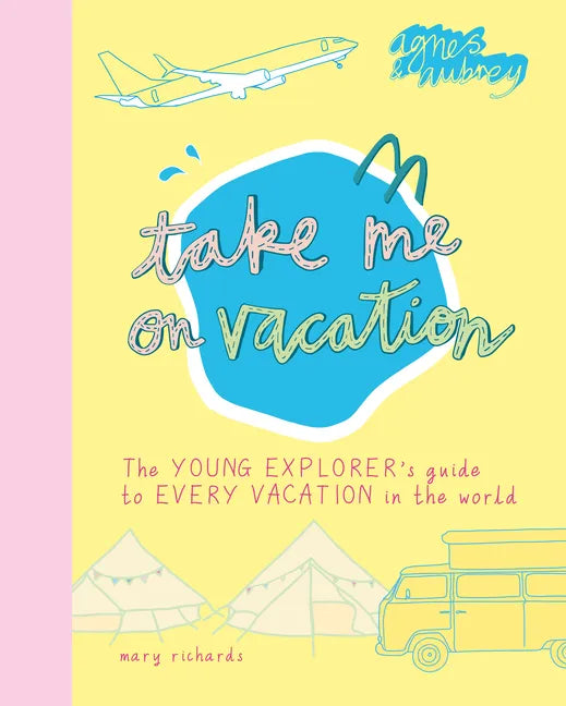 Take Me on Vacation: The Young Explorer's Guide to Every Vacation in the World - Paperback