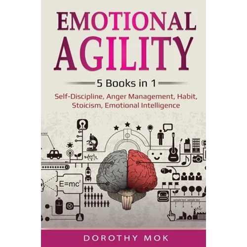 Emotional Agility: 5 Books in 1 - Self-Discipline, Anger Management, Habit, Stoicism, Emotional Intelligence: 5 Books in 1 - Self-Discipl - Paperback