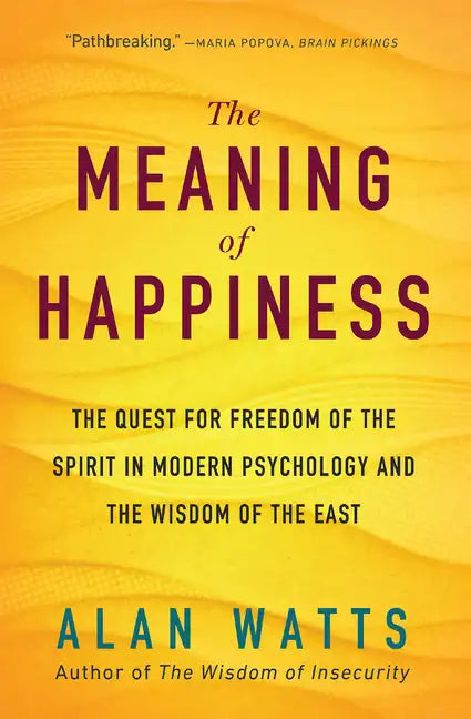 The Meaning of Happiness: The Quest for Freedom of the Spirit in Modern Psychology and the Wisdom of the East - Paperback