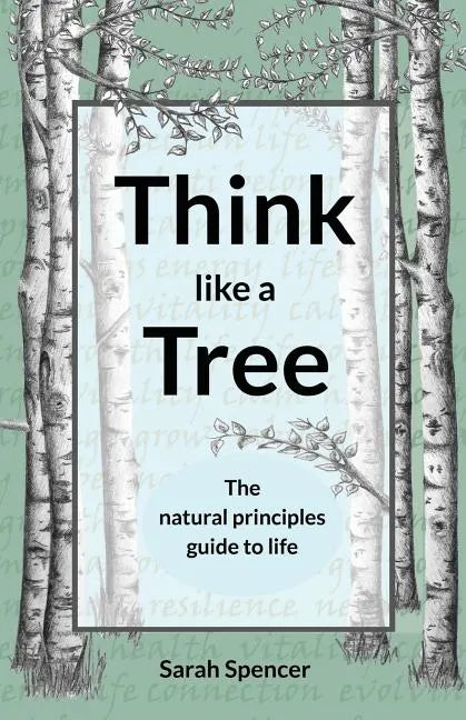 Think like a Tree: The natural principles guide to life - Paperback