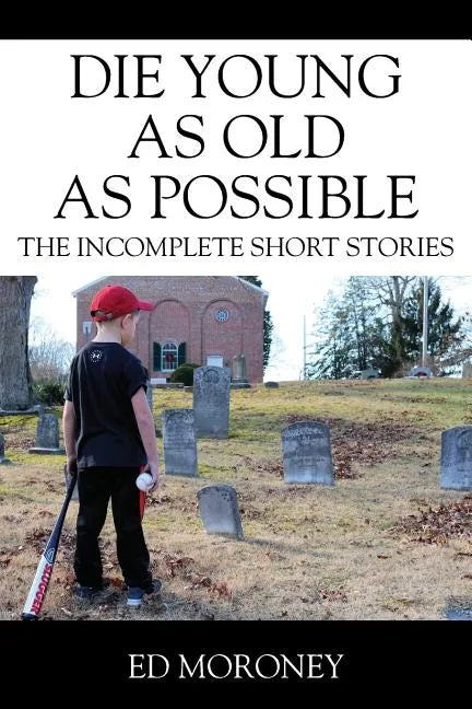 Die Young as Old as Possible: The Incomplete Short Stories - Paperback