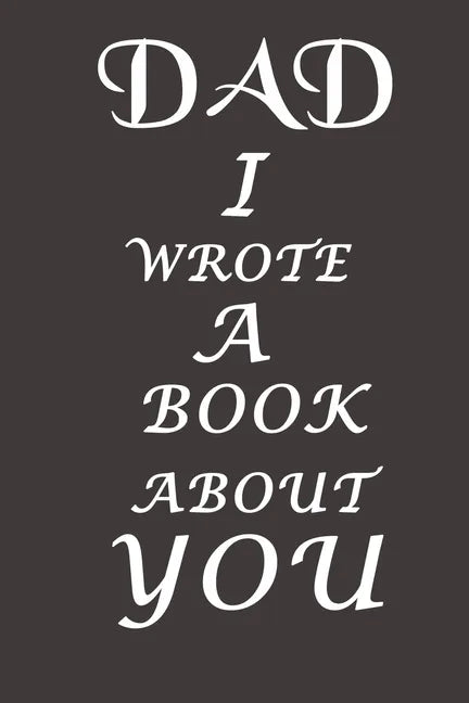 Dad I Wrote A Book About You: The perfect gift for your dad on Father's Day, Birthday and Christmas / Fill In The Blank Book With Prompts About What - Paperback